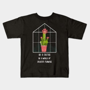 Be a cactus in a world full of delicate flowers Kids T-Shirt